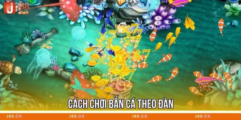 cach-choi-ban-ca-theo-dan
